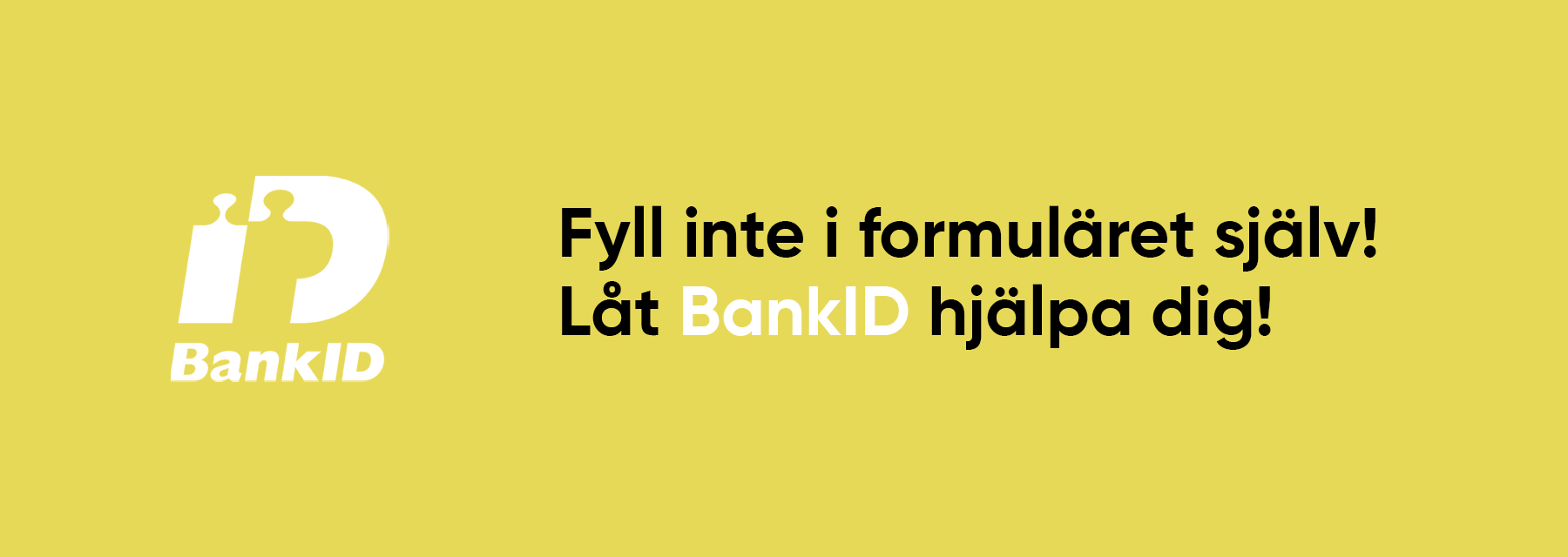 BankID fyller i alla uppgifter åt dig. Smidigare kan det inte bli!