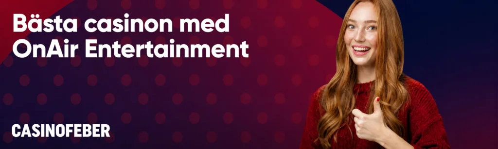 Bästa casinon med OnAir Entertainment spel